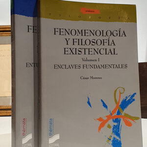 Fenomenología y filosofía existencial. 2 volúmenes, I: Enclaves fundamentales y II:  Entusiasmos y disidencias.