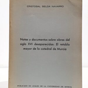 Notas y documentos sobre obras del siglo XVI desaparecidas: El retablo mayor de la Catedral de Murcia.