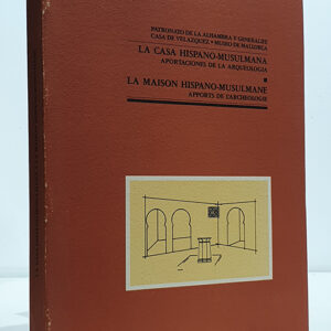 La casa hispano-musulmana: Aportaciones de la arqueologia = La maison hispano-musulmane : apports de l'archeologie