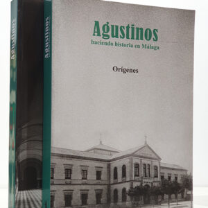 AGUSTINOS. Haciendo historia en Málaga. Tomos 1 y 2. Orígenes.  De San Agustín a Los Olivos. Completo.