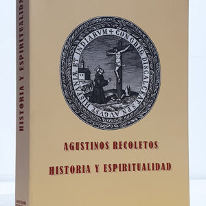 Agustinos Recoletos. Historia y espiritualidad.