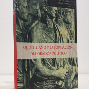 Quintiliano y la formación del orador político. Colección Retórica y comunicación.