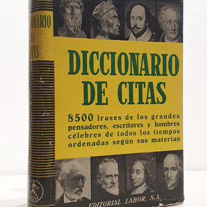 Diccionario de citas-Verdades y semiverdades, axiomas y paradojas, flores del genio y del ingenio de los grandes pensadores, escritores y hombres célebres. compilados. y ordenados según sus materias.