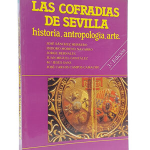 Las Cofradías de Sevilla. Historia, Antropología, Arte.