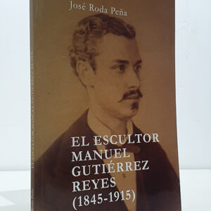 El escultor Manuel Gutiérrez Reyes (1845-1915)