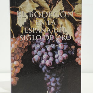 El bodegón en la España del Siglo de Oro.