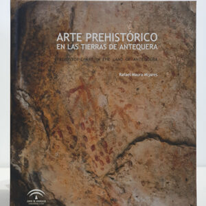 Arte prehistórico en las tierras de Antequera / Prehistoric art in the lands of Antequera.