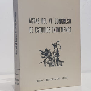 ACTAS DEL VI CONGRESO DE ESTUDIOS EXTREMEÑOS. Tomo I: Historia del Arte.