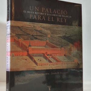 Un palacio para el Rey: El Buen Retiro y la corte de Felipe IV