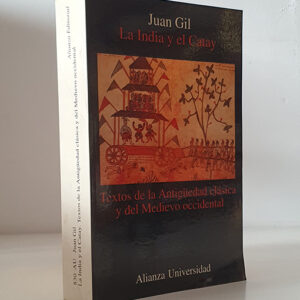 LA INDIA Y EL CATAY. Textos de la Antigüedad clásica y del Medioevo occidental. Col. Alianza Universidad.