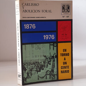 CARLISMO Y ABOLICION FORAL EN TORNO A UN CENTENARIO 1876-1976.