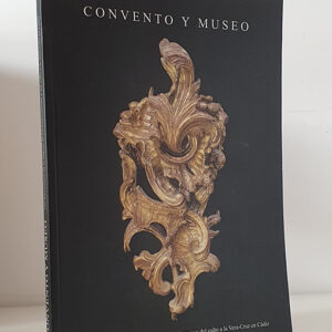 Convento y Museo. 450 Aniversario de la llegada de los Franciscanos y del culto a la Vera-Cruz en Cádiz. Catálogo de la Exposición
