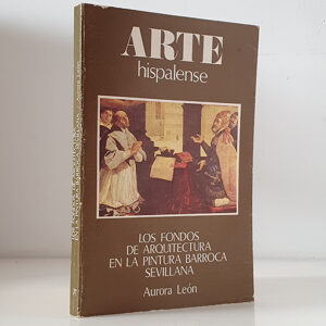 Los fondos de arquitectura en la pintura barroca sevillana. Colección Arte Hispalense, 37.