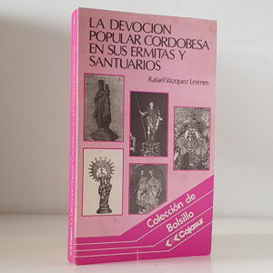 La devoción popular cordobesa en sus ermitas y santuarios.
