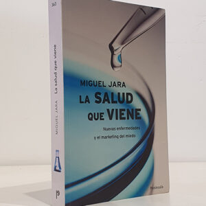 La salud que viene. Nuevas enfermedades y el marketing del miedo.