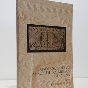Cuadernos de los Amigos de los Museos de Osuna. Nº. 15 Diciembre de 2013.  La Primera Guerra Carlista en Osuna: La Expedición del General Gómez / Martín De Roa y El Colegio de San Sebastián de La Compañía de Jesús de Málaga / Acerca del compositor ursaonense Manuel Infante / Buenaventura Íñiguez en El Convento de Santa Inés de Sevilla / Cartas de Profesiones de Fe del Convento de Santa María La Real de Bormujos (Sevilla) / Los Relieves de Osuna y la Génesis de la Estatuaria Ibérica / Agua y Arte en la Urso Romana: A propósito de una Estatua-Fuente procedente de Osuna (Sevilla) / Las monedas con rótulo Ywrs'N atribuidas a Osuna: Una visión crítica / Vaso Griego Italiota del Museo Arqueológico de Osuna: Defensa y Ética Patrimonial...