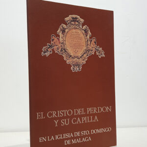 EL CRISTO DEL PERDON Y SU CAPILLA en la Iglesia de Sto. Domingo de Málaga.
