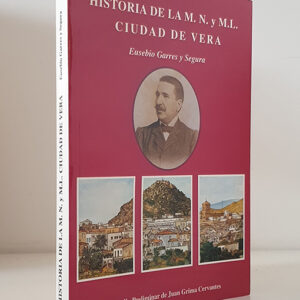 HISTORIA DE LA M.NOBLE Y M.LEAL. CIUDAD DE VERA. Estudio preliminar de Juan Grima Cervantes.