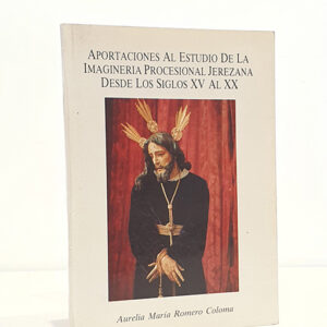 Aportaciones al estudio de la imaginería procesional jerezana desde los siglos XV al XX.