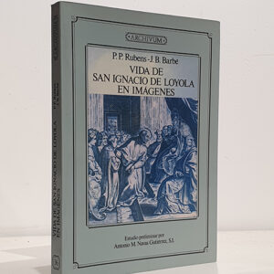 Vida de San Ignacio de Loyola en imágenes. Edición facsímil. Estudio preliminar de Antonio M. Navas Gutiérrez.