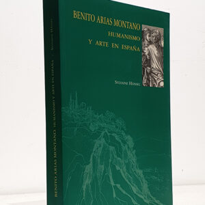 Benito Arias Montano. Humanismo y Arte en España.