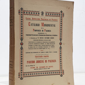 CATÁLOGO MONUMENTAL DE LA PROVINCIA DE PALENCIA. Fascículo cuarto. Partido Judicial de Palencia