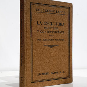 La escultura moderna y contemporánea. Con un apéndice titulado Facetas Post-Rodidianas.