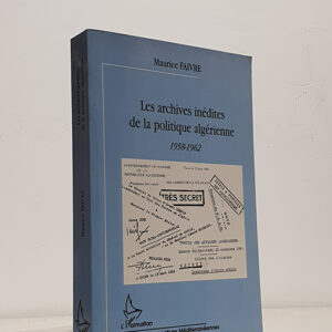Les archives inedites de la politique algerienne - 1958-1962