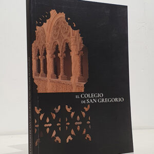 El Colegio de San Gregorio. Fábrica insigne al servicio del saber.