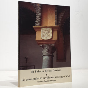El Palacio de las Dueñas y las casas-palacio sevillanas del siglo XVI.