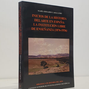INICIOS DE LA HISTORIA DEL ARTE EN ESPAÑA. LA INSTITUCIÓN LIBRE DE ENSEÑANZA (1876-1936).