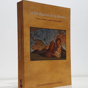 La divulgación de la historia y otros estudios sobre Extremadura. X Jornadas de Historia en Llerena, 23 y 24 de octubre de 2009 .