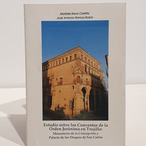 Estudio sobre los conventos de la Orden Jerónima. Monasterio de la Concepción y Palacio de los Duques de San Carlos.