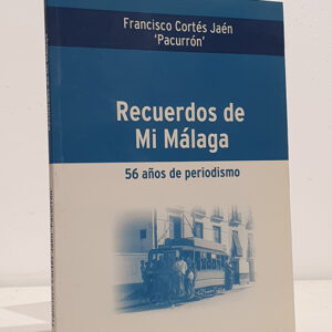 RECUERDOS DE MI MALAGA. 56 Años de Periodismo.