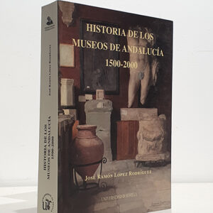HISTORIA DE LOS MUSEOS DE ANDALUCÍA, 1500-2000.