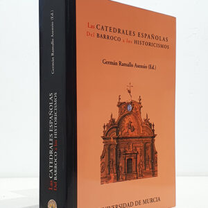 Las catedrales españolas. Del Barroco a los historicismos.
