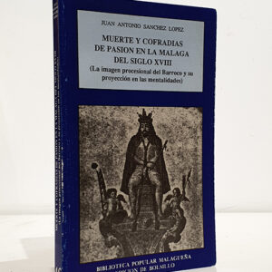 Muerte y Cofradías de Pasión en la Málaga del siglo XVIII (la imagen procesional del Barroco y su proyección en las mentalidades).