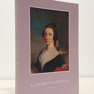 La mujer en la pintura. (S. XVIII-XX). Catálogo Museo Provincial de Jaén 10 de enero - 10 de marzo de 1991.