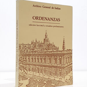 ARCHIVO GENERAL DE INDIAS. ORDENANZAS. Edición facsímil y estudios preliminares.