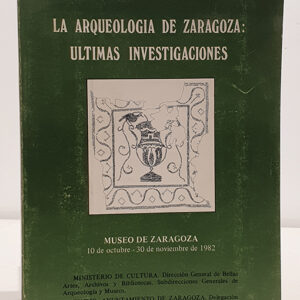 La arqueología de Zaragoza: últimas investigaciones