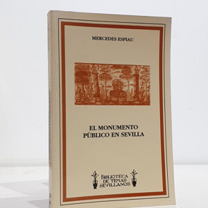 El monumento público en Sevilla. Biblioteca de Temas Sevillanos nº 45