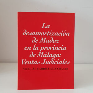 La desamortizacion de Madoz en la Provincia de Malaga: Ventas judiciales.