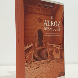El atroz desmoche. La destrucción de la Universidad española por el franquismo, 1936-1945