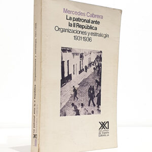 La patronal ante la II República. Organizaciones y estrategia 1931-1936