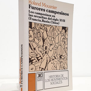 FURORES CAMPESINOS. LOS CAMPESINOS EN LAS REVUELTAS DEL SIGLO XVII (FRANCIA, RUSIA, CHINA). Trad. Fina Warschaver.