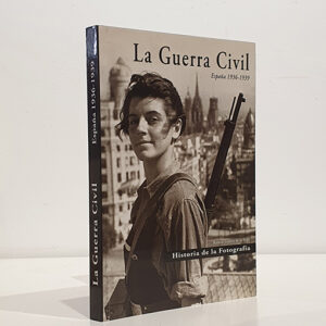 La Guerra Civil; España 1936-1939.  Historia de la fotografía