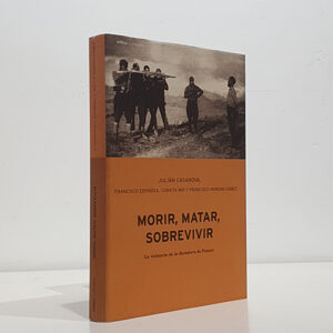 Morir, matar, sobrevivir. La violencia en la dictadura de Franco