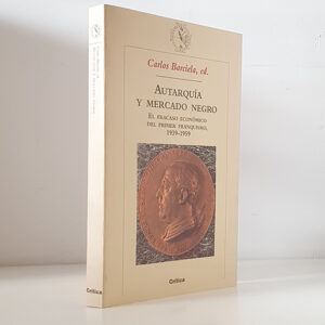 Autarquía y mercado negro. El fracaso económico del primer franquismo 1929-1959. Pról. Luis Ángel Rojo.