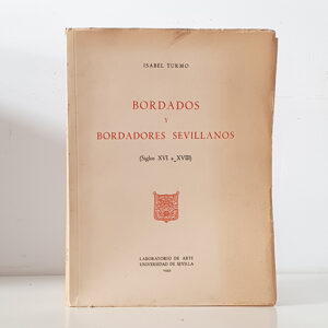 Bordados y bordadores sevillanos. (Siglos XVI a XVIII).