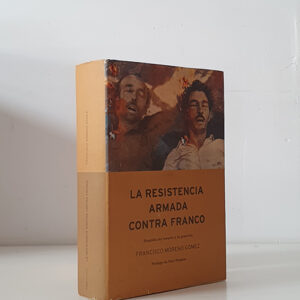 La resistencia armada contra Franco. Tragedia del maquis y la guerrilla. El Centro-Sur de España: De Madrid al Guadalquivir. Pról. Paul Preston